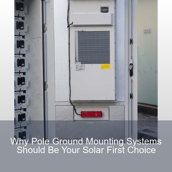 Why Pole Ground Mounting Systems Should Be Your Solar First Choice
